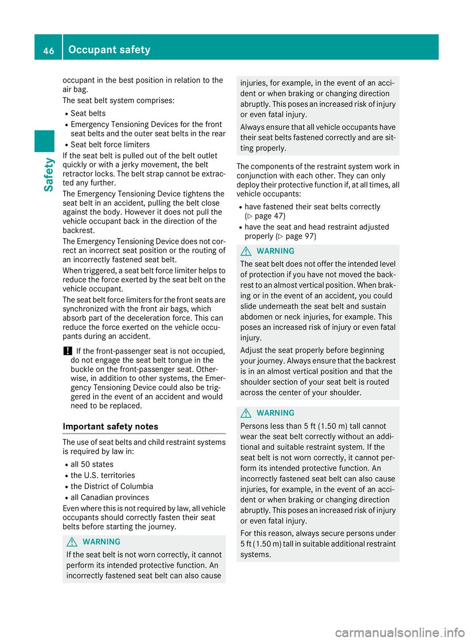 MERCEDES-BENZ GLE SUV 2018 Owners Manual occupant in the best position in relation to the
air bag.
The seat belt system comprises:
RSeat belts
REmergency Tensioning Devices for the front
seat belts and the outer seat belts in the rear
RSeat MERCEDES-BENZ GLE SUV 2018 Owners Manual occupant in the best position in relation to the
air bag.
The seat belt system comprises:
RSeat belts
REmergency Tensioning Devices for the front
seat belts and the outer seat belts in the rear
RSeat