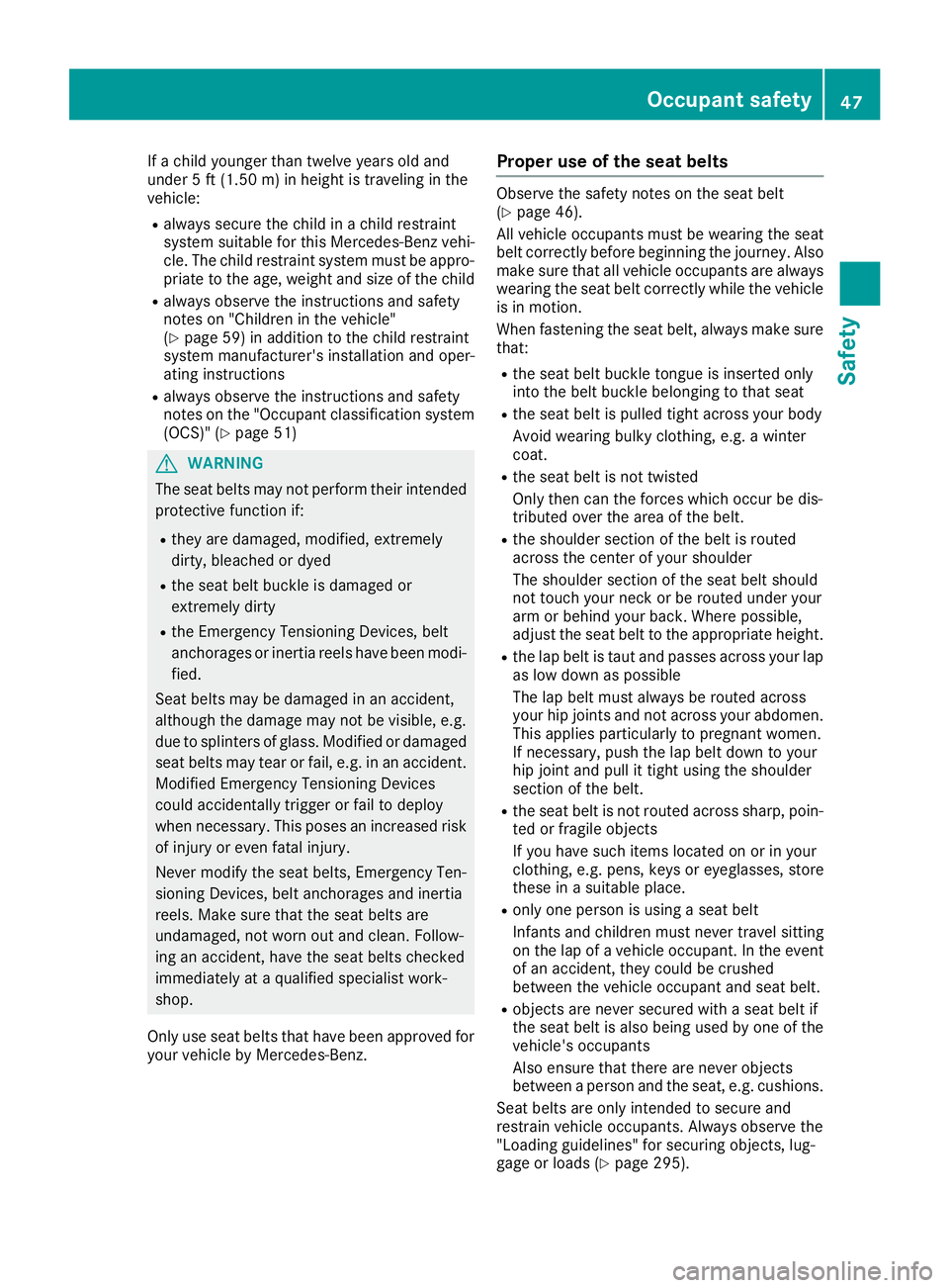 MERCEDES-BENZ GLE SUV 2018 Owners Manual If a child younger than twelve years old and
under 5 ft (1.50m)in height is traveling in the
vehicle:
Ralways secure the child in a child restraint
system suitable for this Mercedes-Benz vehi-
cle. Th MERCEDES-BENZ GLE SUV 2018 Owners Manual If a child younger than twelve years old and
under 5 ft (1.50m)in height is traveling in the
vehicle:
Ralways secure the child in a child restraint
system suitable for this Mercedes-Benz vehi-
cle. Th