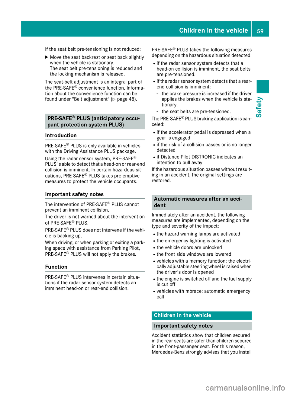 MERCEDES-BENZ GLE SUV 2018 Owners Manual If the seat belt pre-tensioning is not reduced:
XMove the seat backrest or seat back slightly
when the vehicle is stationary.
The seat belt pre-tensioning is reduced and
the locking mechanism is relea MERCEDES-BENZ GLE SUV 2018 Owners Manual If the seat belt pre-tensioning is not reduced:
XMove the seat backrest or seat back slightly
when the vehicle is stationary.
The seat belt pre-tensioning is reduced and
the locking mechanism is relea
