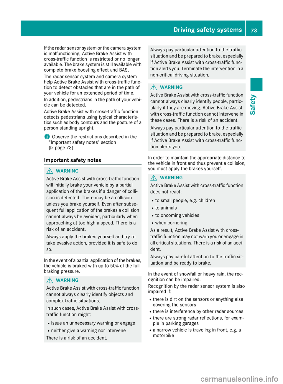 MERCEDES-BENZ GLE SUV 2018 Owners Manual If the radar sensor system or the camera system
is malfunctioning, Active Brake Assist with
cross-traffic function is restricted or no longer
available. The brake system is still available with
comple MERCEDES-BENZ GLE SUV 2018 Owners Manual If the radar sensor system or the camera system
is malfunctioning, Active Brake Assist with
cross-traffic function is restricted or no longer
available. The brake system is still available with
comple