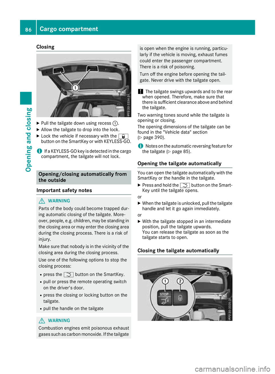 MERCEDES-BENZ GLE SUV 2018 Owners Manual Closing
XPull the tailgate down using recess:.
XAllow the tailgate to drop into the lock.
XLock the vehicle if necessary with the &
button on the SmartKey or with KEYLESS-GO.
iIf a KEYLESS-GO key is d MERCEDES-BENZ GLE SUV 2018 Owners Manual Closing
XPull the tailgate down using recess:.
XAllow the tailgate to drop into the lock.
XLock the vehicle if necessary with the &
button on the SmartKey or with KEYLESS-GO.
iIf a KEYLESS-GO key is d