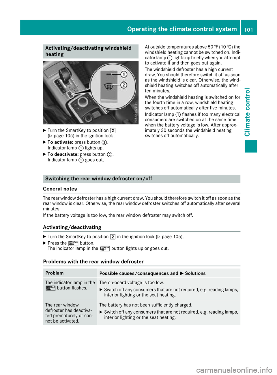 MERCEDES-BENZ G-CLASS 2018  Owners Manual Activating/deactivating windshield
heating
XTurn theSmartKey to position 2
(Ypage 105) in th eignition loc k .
XTo activate: press button;.
Indicato rlamp :lights up.
XTo deactivate: press button;.
In