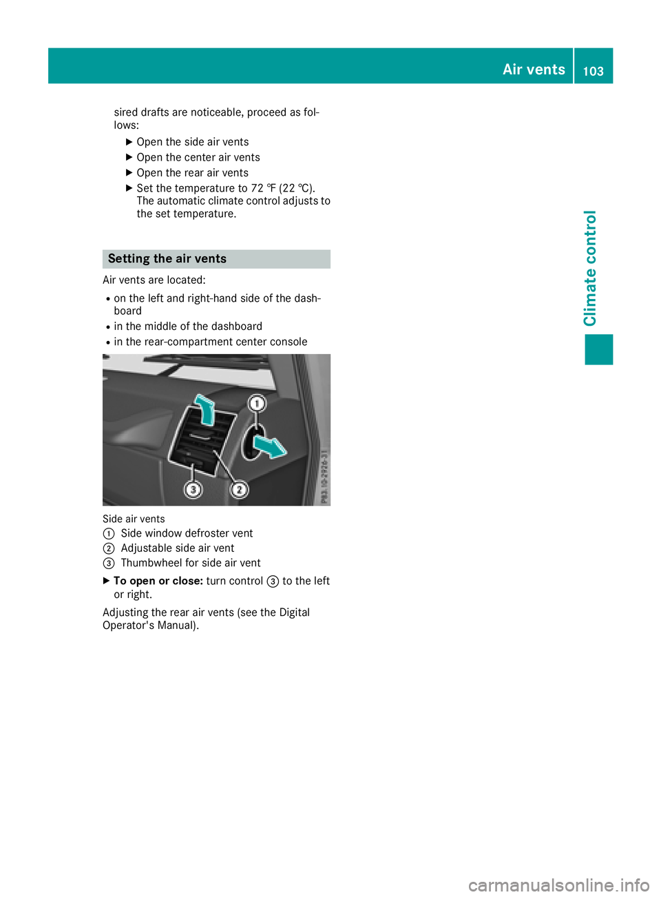 MERCEDES-BENZ G-CLASS 2018  Owners Manual sired drafts are noticeable, proceed as fol-
lows:
XOpen the side air vents
XOpen the center air vents
XOpen the rear air vents
XSet the temperature to 72 ‡ (22 †).
The automatic climate control a