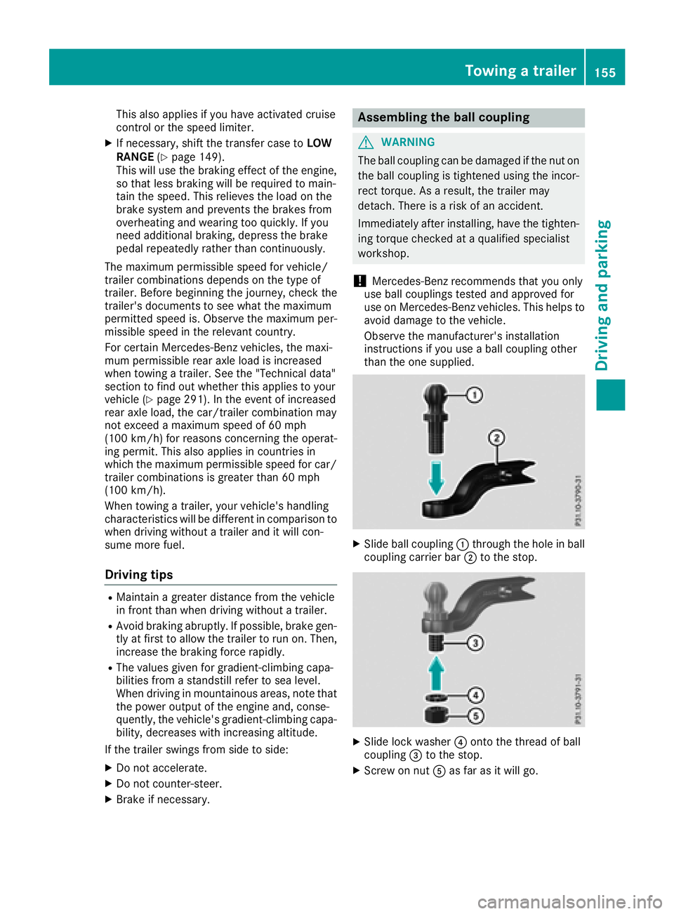 MERCEDES-BENZ G-CLASS 2018  Owners Manual This also applies if you have activated cruise
control or the speed limiter.
XIf necessary, shift the transfer case toLOW
RANGE (Ypage 149).
This will use the braking effect of the engine,
so that les