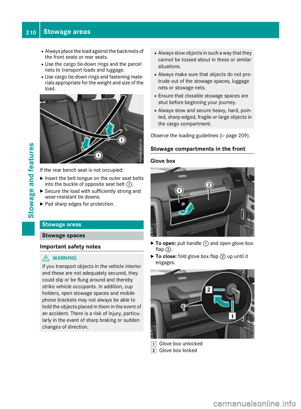 MERCEDES-BENZ G-CLASS 2018  Owners Manual RAlways place the load against the backrests ofthe front seats or rear seats.
RUse the cargo tie-down rings and the parcel
nets to transport loads and luggage.
RUse cargo tie-down rings and fastening 