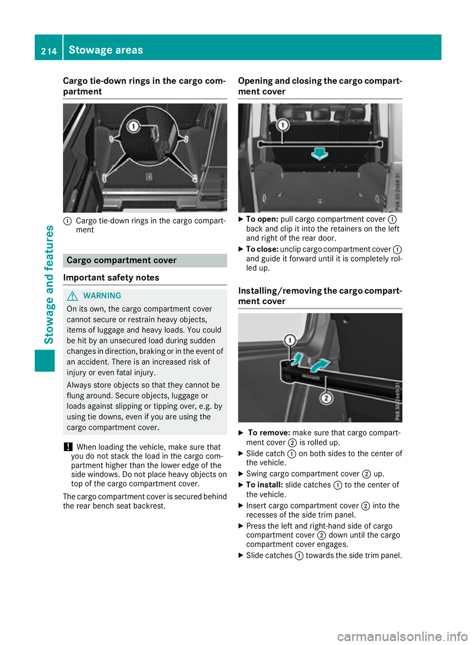 MERCEDES-BENZ G-CLASS 2018  Owners Manual Cargo tie-down rings in the cargo com-
partment
:Cargo tie-down rings in the cargo compart-
ment
Cargo compartment cover
Important safety notes
GWARNING
On its own, the cargo compartment cover
cannot 