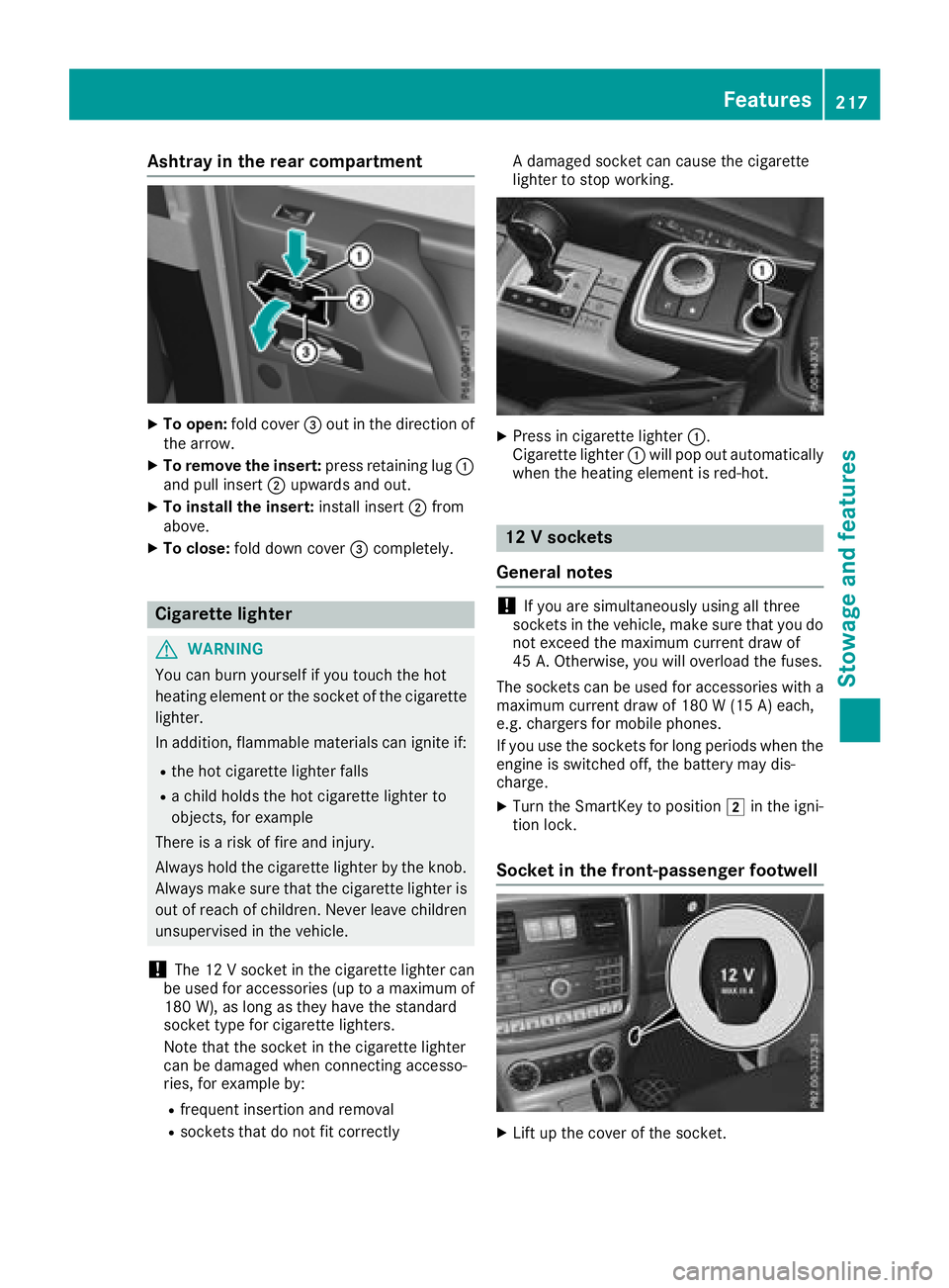 MERCEDES-BENZ G-CLASS 2018  Owners Manual Ashtray in the rear compa rtment
XTo open :fol dcover =out in th edirection of
th earrow.
XTo remove th einsert: press retaining lug :
and pull insert ;upwards and out .
XTo install theinsert: install