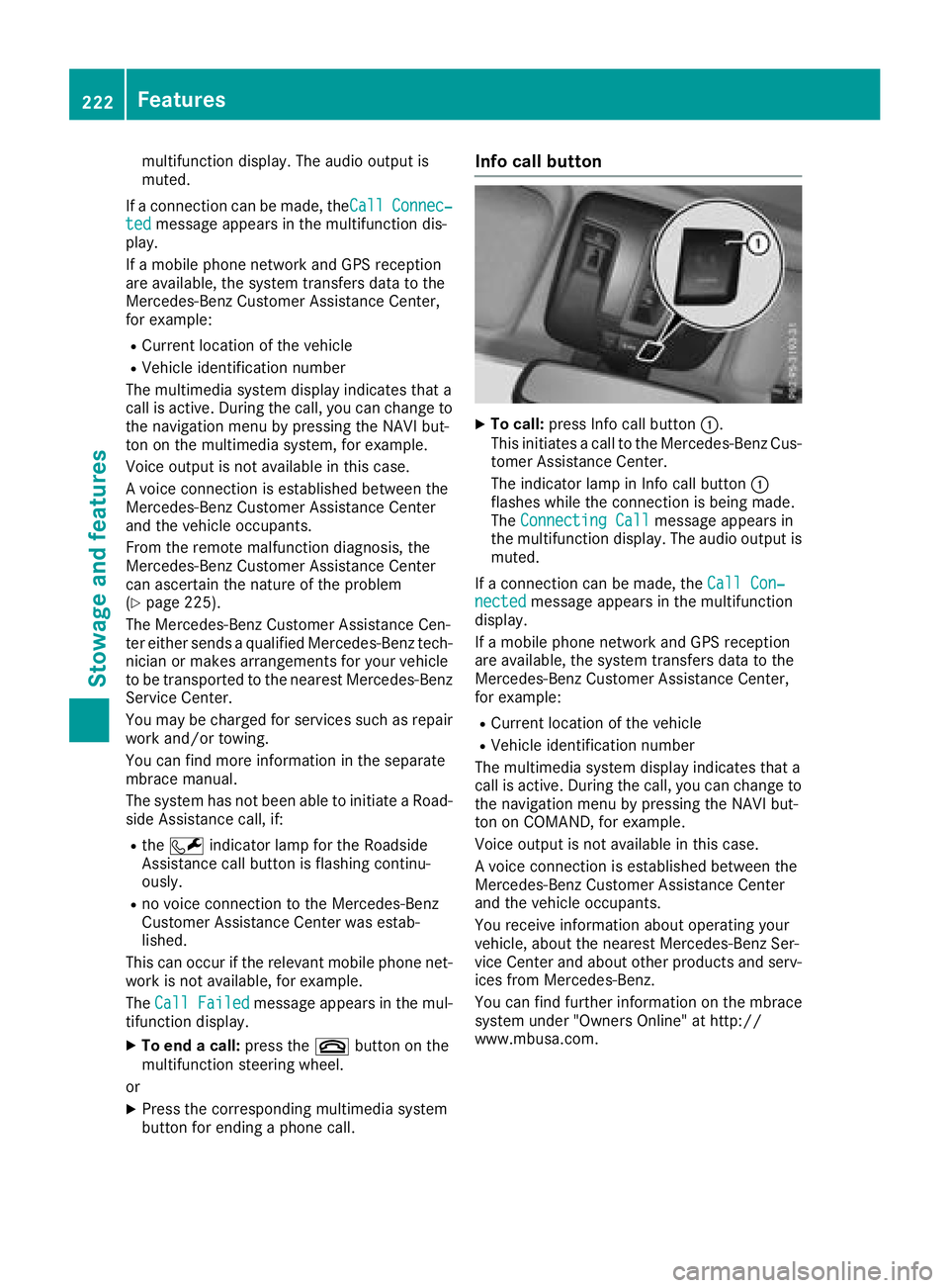 MERCEDES-BENZ G-CLASS 2018  Owners Manual multifunction display. The audio output is
muted.
If a connection can be made, the Call
Connec‐tedmessage appears in the multifunction dis-
play.
If a mobile phone network and GPS reception
are avai