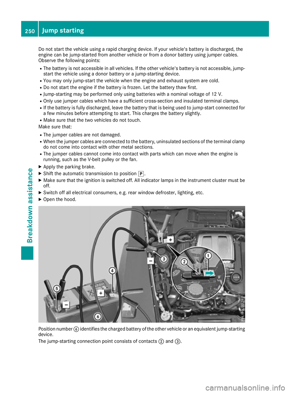 MERCEDES-BENZ G-CLASS 2018  Owners Manual Do not start the vehicle using a rapid charging device. If your vehicle's battery is discharged, the
engine can be jump-started from another vehicle or from a donor battery using jumper cables.
Ob