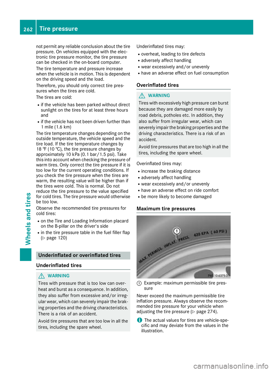 MERCEDES-BENZ G-CLASS 2018  Owners Manual not permit any reliable conclusion about the tire
pressure. On vehicles equipped with the elec-
tronic tire pressure monitor, the tire pressure
can be checked in the on-board computer.
The tire temper