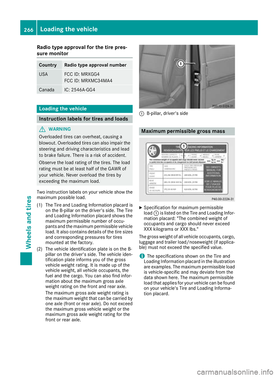 MERCEDES-BENZ G-CLASS 2018  Owners Manual Radio type approval for the tire pres-
sure monitor
CountryRadio type approval number
USAFCC ID: MRXGG4
FCC ID: MRXMC34MA4
CanadaIC: 2546A-GG4
Loading the vehicle
Instruction labels for tires and load