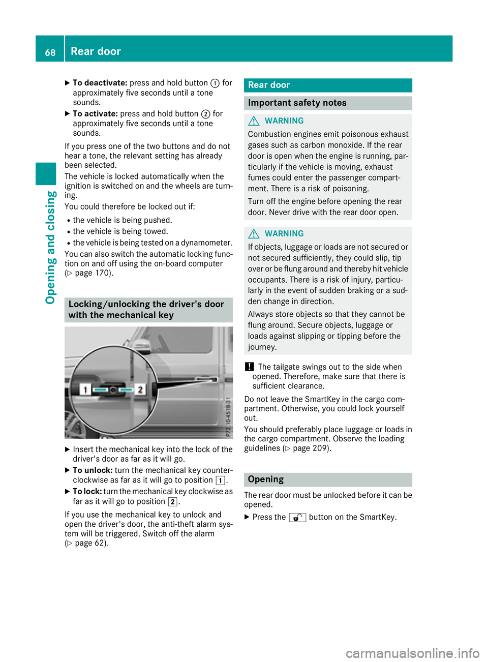 MERCEDES-BENZ G-CLASS 2018  Owners Manual XTo deactivate:press and hold button :for
approximately five seconds until a tone
sounds.
XTo activate: press and hold button ;for
approximately five seconds until a tone
sounds.
If you press one of t