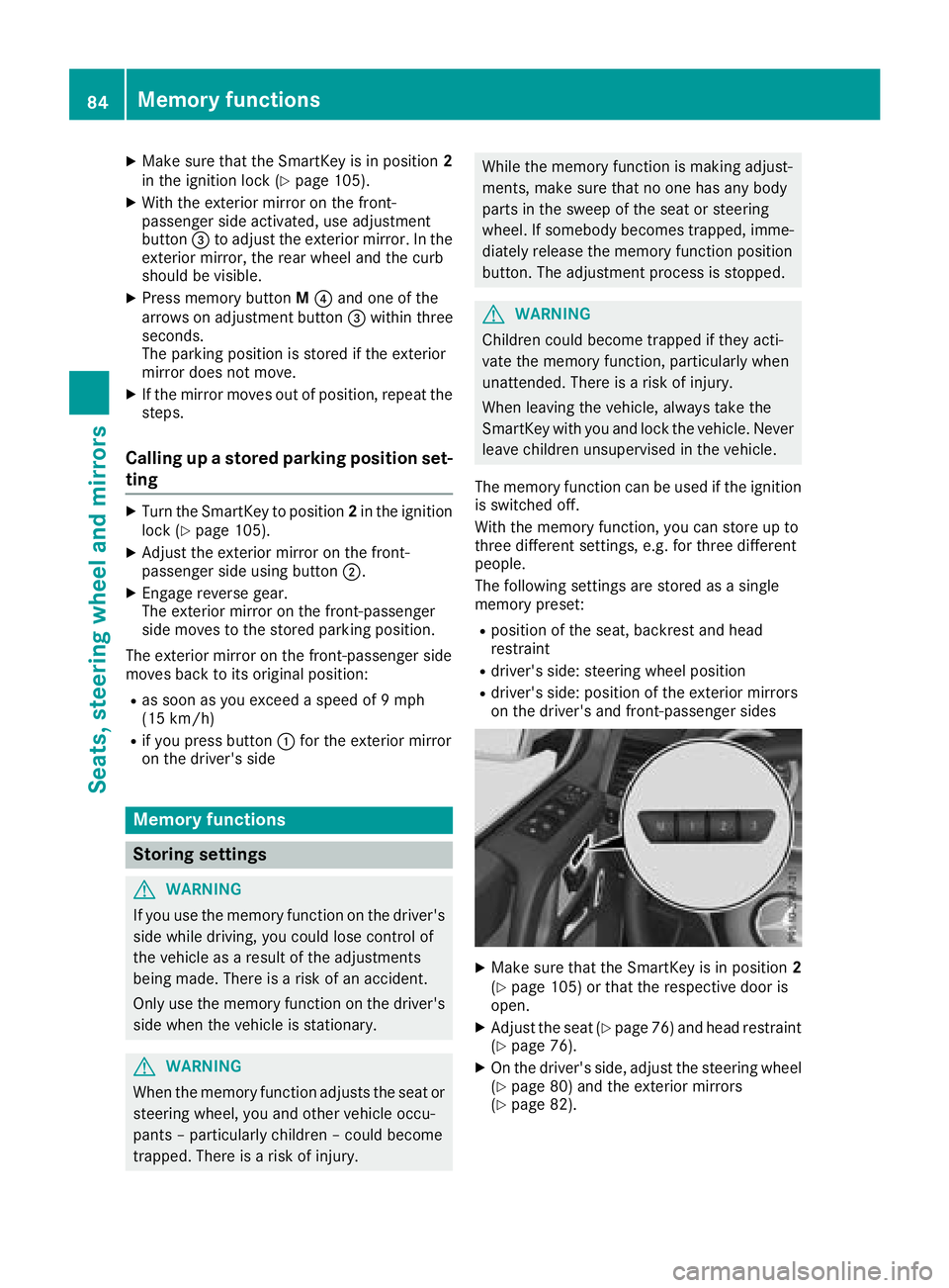 MERCEDES-BENZ G-CLASS 2018  Owners Manual XMake sure that the SmartKey is in position2
in the ignition lock (Ypage 105).
XWith the exterior mirror on the front-
passenger side activated, use adjustment
button =to adjust the exterior mirror. I