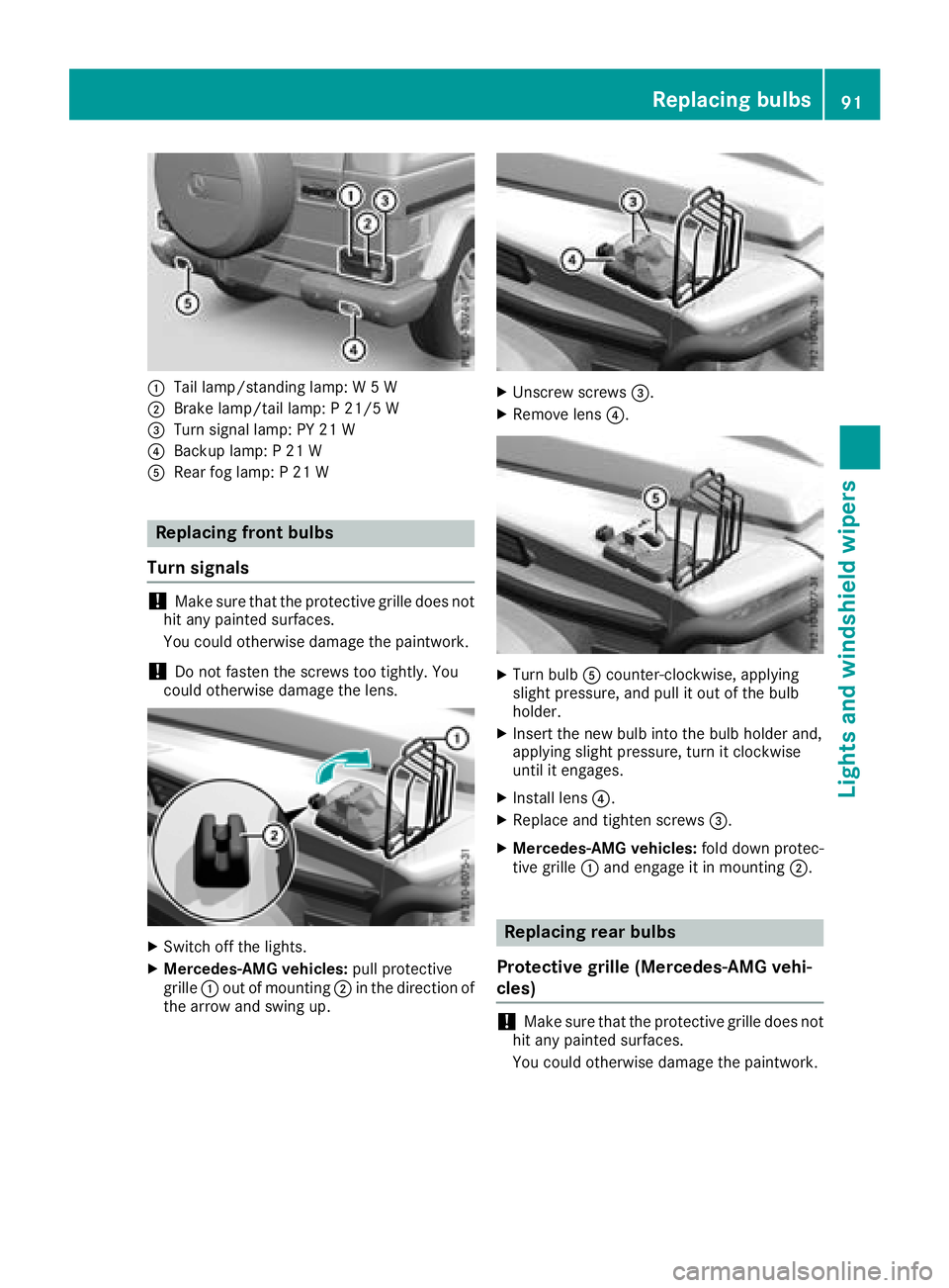 MERCEDES-BENZ G-CLASS 2018  Owners Manual :Tail lamp/standing lamp: W 5 W
;Brake lamp/tail lamp: P 21/5 W
=Turn signal lamp: PY 21 W
?Backup lamp: P 21 W
ARear fog lamp: P 21 W
Replacing front bulbs
Turn signals
!Make sure that the protective