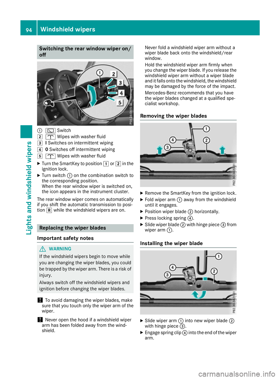 MERCEDES-BENZ G-CLASS 2018  Owners Manual Switching the rear window wiper on/
off
:èSwitch
2bWipes with washer fluid
3ISwitches on intermittent wiping
40 Switches off intermittent wiping
5b Wipes with washer fluid
XTurn the SmartKey to posit