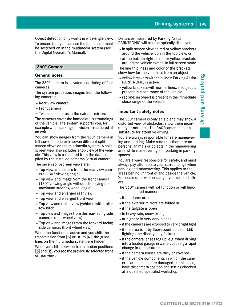 MERCEDES-BENZ GLC SUV 2018 Owners Manual Object detection only works in wide-angle view.
To ensure that you can use the function, it mustbe switched on in the multimedia system (see
the Digital Operator's Manual).
360° Camera
General no MERCEDES-BENZ GLC SUV 2018 Owners Manual Object detection only works in wide-angle view.
To ensure that you can use the function, it mustbe switched on in the multimedia system (see
the Digital Operator's Manual).
360° Camera
General no