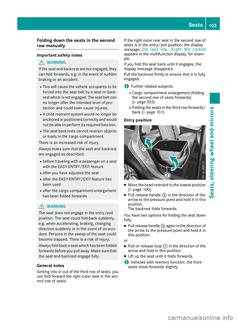 MERCEDES-BENZ GLS SUV 2018 Owners Manual Folding down the seats in the second
row manually
Important safety notes
GWARNIN G
If th eseat and backrest are no tengaged, they
can fol dforwards ,e.g. in th eevent of sudde n
braking or an accident MERCEDES-BENZ GLS SUV 2018 Owners Manual Folding down the seats in the second
row manually
Important safety notes
GWARNIN G
If th eseat and backrest are no tengaged, they
can fol dforwards ,e.g. in th eevent of sudde n
braking or an accident