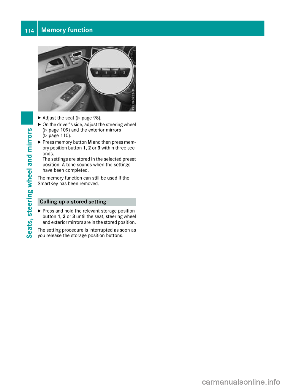 MERCEDES-BENZ GLS SUV 2018  Owners Manual XAdjust the seat (Ypage 98).
XOn the driver's side, adjust the steering wheel(Ypage 109) and the exterior mirrors
(Ypage 110).
XPress memory button Mand then press mem-
ory position button 1,2 or 