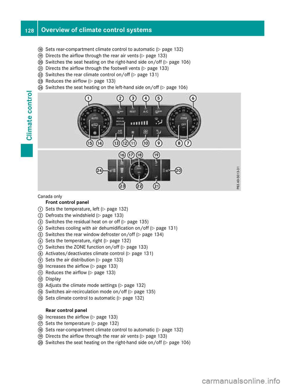 MERCEDES-BENZ GLS SUV 2018  Owners Manual NSets rear-compartment climate control to automatic (Ypage 132)
ODirects the airflow through the rear air vents (Ypage 133)
PSwitches the seat heating on the right-hand side on/off (Ypage 106)
QDirect