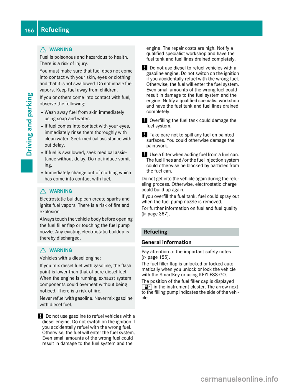 MERCEDES-BENZ GLS SUV 2018 Owners Manual GWARNING
Fuel is poisonous and hazardous to health.
There is a risk of injury.
You must make sure that fuel does not come into contact with your skin, eyes or clothing
and that it is not swallowed. Do MERCEDES-BENZ GLS SUV 2018 Owners Manual GWARNING
Fuel is poisonous and hazardous to health.
There is a risk of injury.
You must make sure that fuel does not come into contact with your skin, eyes or clothing
and that it is not swallowed. Do