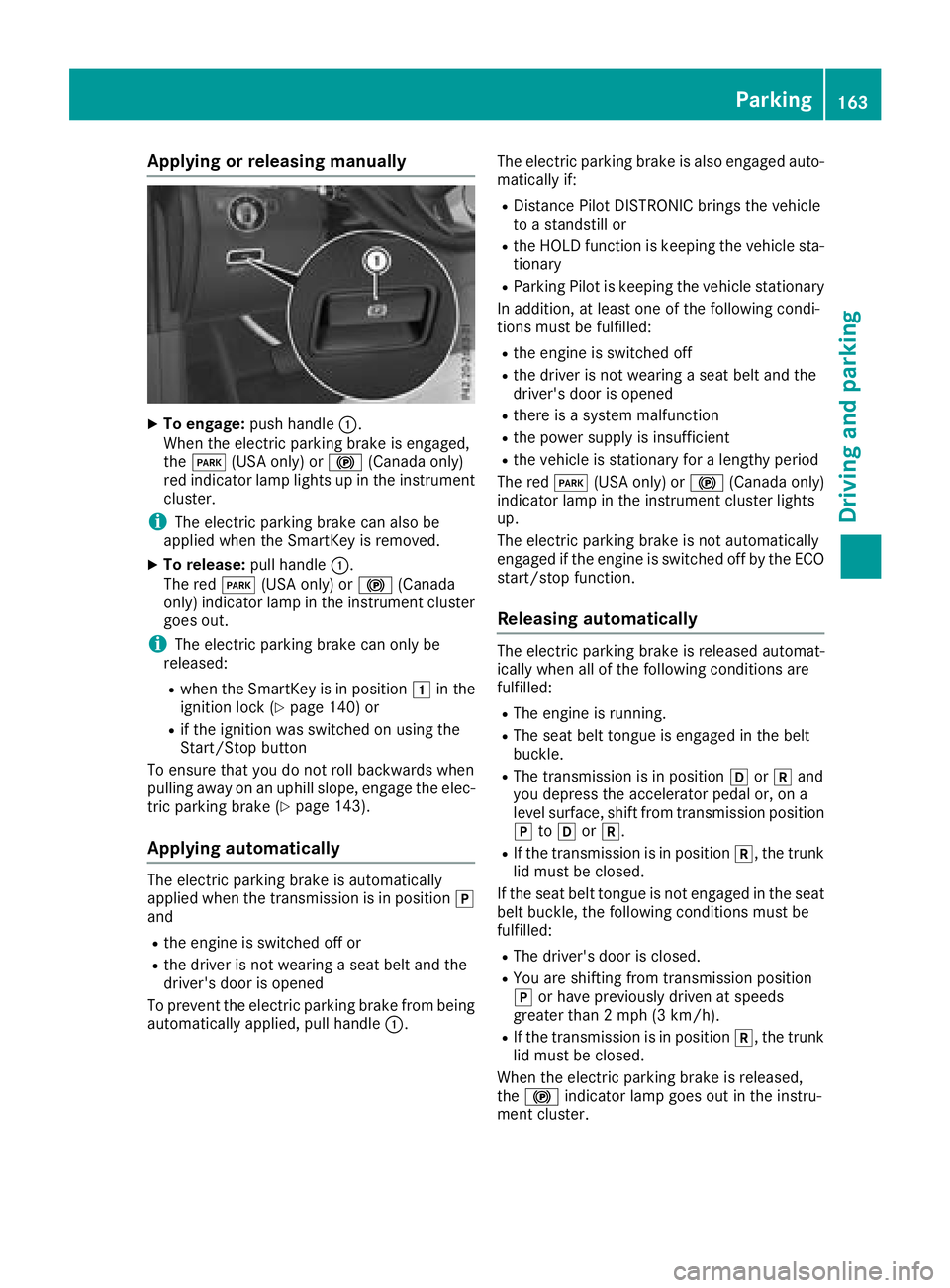 MERCEDES-BENZ GLS SUV 2018 Owners Manual Applyingorreleasing manually
XTo engage: push handle :.
When th eelectric parking brak eis engaged,
th eF (USAonly) or !(Canada only)
red indicator lamp lights up in th einstrumen t
cluster.
iThe elec MERCEDES-BENZ GLS SUV 2018 Owners Manual Applyingorreleasing manually
XTo engage: push handle :.
When th eelectric parking brak eis engaged,
th eF (USAonly) or !(Canada only)
red indicator lamp lights up in th einstrumen t
cluster.
iThe elec