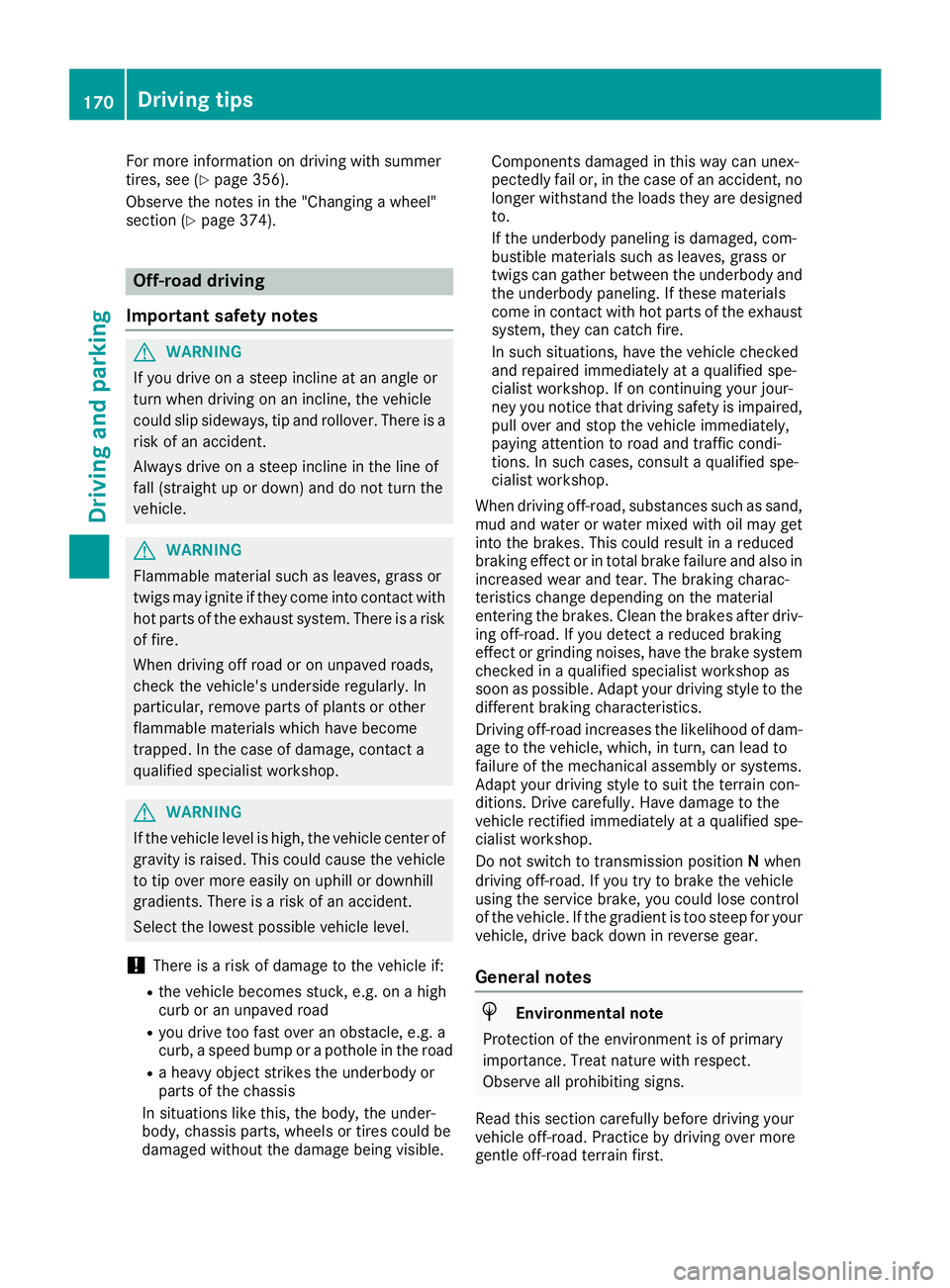 MERCEDES-BENZ GLS SUV 2018 Owners Manual For more information on driving with summer
tires, see (Ypage 356).
Observe the notes in the "Changing a wheel"
section (
Ypage 374).
Off-road driving
Important safety notes
GWARNING
If you dr MERCEDES-BENZ GLS SUV 2018 Owners Manual For more information on driving with summer
tires, see (Ypage 356).
Observe the notes in the "Changing a wheel"
section (
Ypage 374).
Off-road driving
Important safety notes
GWARNING
If you dr