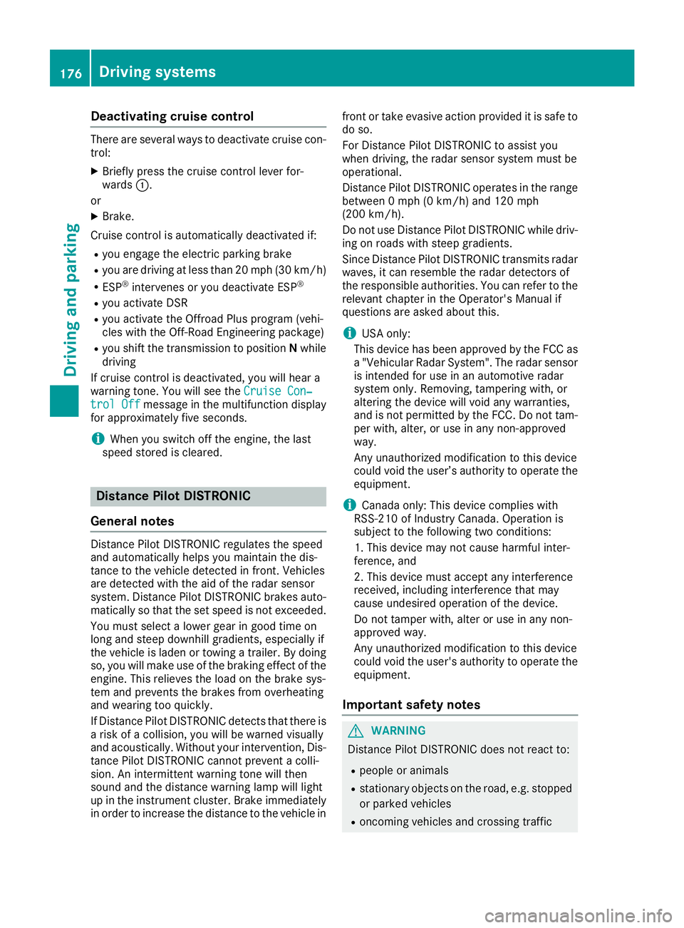 MERCEDES-BENZ GLS SUV 2018 Owners Manual Deactivating cruisecontro l
There are severa lways to deactivat ecruise con-
trol:
XBriefly press th ecruise contro llever for-
ward s:.
or
XBrake.
Cruise contro lis automatically deactivated if:
Ryou MERCEDES-BENZ GLS SUV 2018 Owners Manual Deactivating cruisecontro l
There are severa lways to deactivat ecruise con-
trol:
XBriefly press th ecruise contro llever for-
ward s:.
or
XBrake.
Cruise contro lis automatically deactivated if:
Ryou