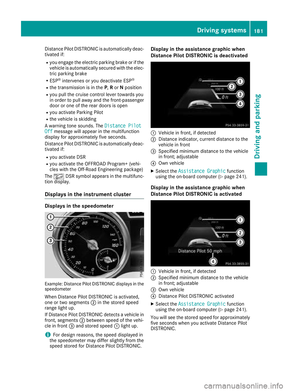 MERCEDES-BENZ GLS SUV 2018 Owners Manual Distance Pilot DISTRONIC is automatically deac-
tivated if:
Ryou engage the electric parking brake or if thevehicle is automatically secured with the elec-
tric parking brake
RESP®intervenes or you d MERCEDES-BENZ GLS SUV 2018 Owners Manual Distance Pilot DISTRONIC is automatically deac-
tivated if:
Ryou engage the electric parking brake or if thevehicle is automatically secured with the elec-
tric parking brake
RESP®intervenes or you d