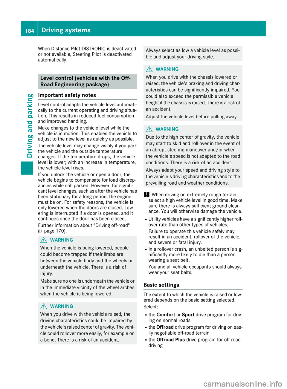 MERCEDES-BENZ GLS SUV 2018 Owners Manual When Distance Pilot DISTRONIC is deactivated
or not available, Steering Pilot is deactivated
automatically.
Level control (vehicles with the Off-
Road Engineering package)
Important safety notes
Level MERCEDES-BENZ GLS SUV 2018 Owners Manual When Distance Pilot DISTRONIC is deactivated
or not available, Steering Pilot is deactivated
automatically.
Level control (vehicles with the Off-
Road Engineering package)
Important safety notes
Level