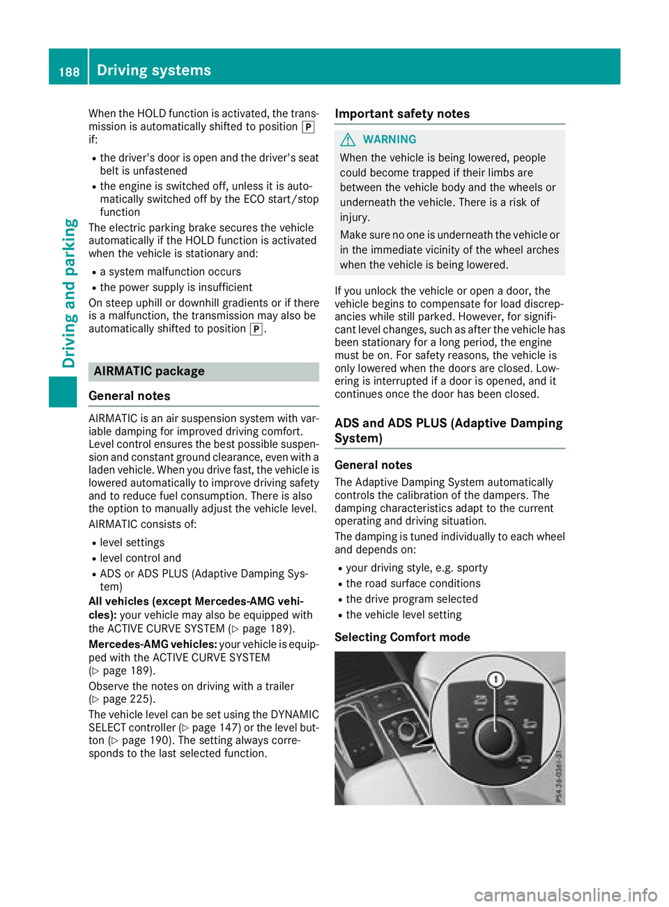 MERCEDES-BENZ GLS SUV 2018 Owners Manual When the HOLD function is activated, the trans-
mission is automatically shifted to positionj
if:
Rthe driver's door is open and the driver's seat
belt is unfastened
Rthe engine is switched of MERCEDES-BENZ GLS SUV 2018 Owners Manual When the HOLD function is activated, the trans-
mission is automatically shifted to positionj
if:
Rthe driver's door is open and the driver's seat
belt is unfastened
Rthe engine is switched of