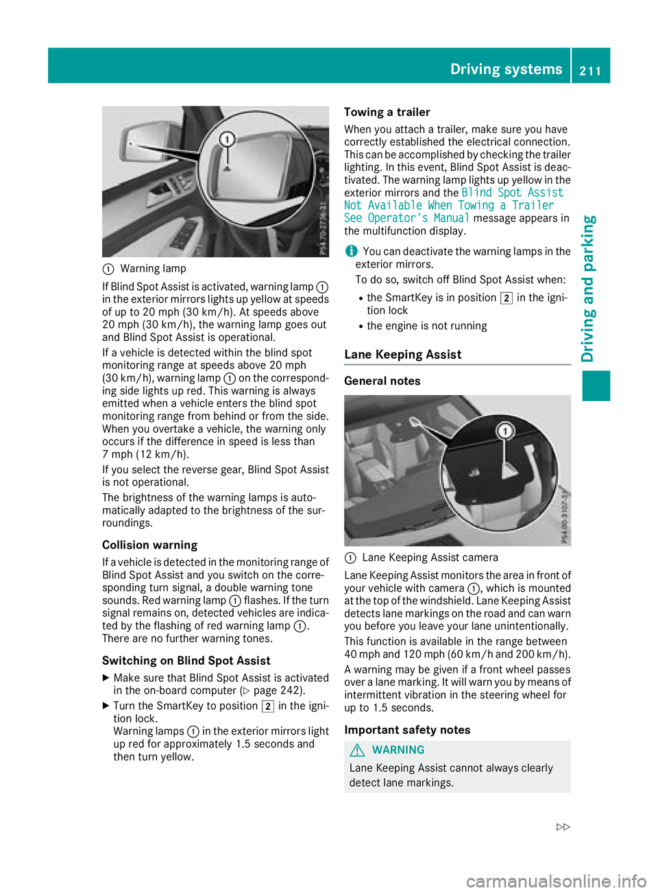 MERCEDES-BENZ GLS SUV 2018 Owners Manual :Warning lamp
If Blind Spot Assist is activated, warning lamp :
in the exterior mirrors lights up yellow at speeds
of up to 20 mph (30 km/ h). At speeds above
20 mph (30 km/h), the warning lamp goes o MERCEDES-BENZ GLS SUV 2018 Owners Manual :Warning lamp
If Blind Spot Assist is activated, warning lamp :
in the exterior mirrors lights up yellow at speeds
of up to 20 mph (30 km/ h). At speeds above
20 mph (30 km/h), the warning lamp goes o