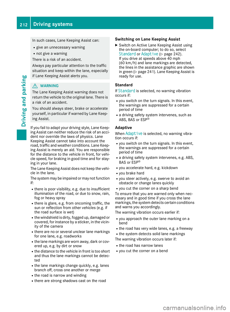 MERCEDES-BENZ GLS SUV 2018 Owners Manual In such cases, Lane Keeping Assist can:
Rgive an unnecessary warning
Rnot give a warning
There is a risk of an accident.
Always pay particular attention to the traffic
situation and keep within the la MERCEDES-BENZ GLS SUV 2018 Owners Manual In such cases, Lane Keeping Assist can:
Rgive an unnecessary warning
Rnot give a warning
There is a risk of an accident.
Always pay particular attention to the traffic
situation and keep within the la