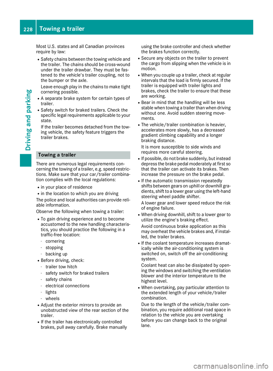 MERCEDES-BENZ GLS SUV 2018 Owners Manual Most U.S. states and all Canadian provinces
require by law:
RSafety chains between the towing vehicle and
the trailer. The chains should be cross-wound
under the trailer drawbar. They must be fas-
ten MERCEDES-BENZ GLS SUV 2018 Owners Manual Most U.S. states and all Canadian provinces
require by law:
RSafety chains between the towing vehicle and
the trailer. The chains should be cross-wound
under the trailer drawbar. They must be fas-
ten