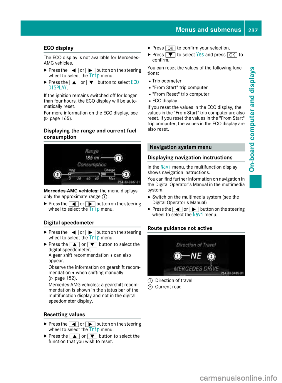 MERCEDES-BENZ GLS SUV 2018 Owners Manual ECO display
The ECO display is not available for Mercedes-
AMG vehicles.
XPress the=or; button on the steering
wheel to select the Tripmenu.
XPress the9or: button to select ECODISPLAY.
If the ignition MERCEDES-BENZ GLS SUV 2018 Owners Manual ECO display
The ECO display is not available for Mercedes-
AMG vehicles.
XPress the=or; button on the steering
wheel to select the Tripmenu.
XPress the9or: button to select ECODISPLAY.
If the ignition