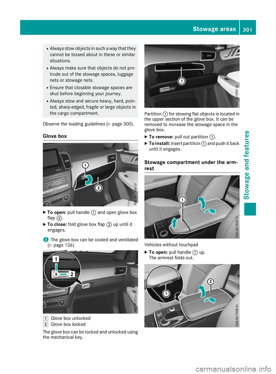 MERCEDES-BENZ GLS SUV 2018  Owners Manual RAlways stow objects in such a way that they
cannot be tossed about in these or similar
situations.
RAlways make sure that objects do not pro-
trude out of the stowage spaces, luggage
nets or stowage 