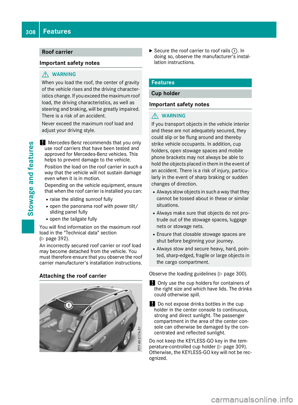 MERCEDES-BENZ GLS SUV 2018 Owners Manual Roof carrier
Important safety notes
GWARNING
When you load the roof, the center of gravity
of the vehicle rises and the driving character-
istics change. If you exceed the maximum roof
load, the drivi MERCEDES-BENZ GLS SUV 2018 Owners Manual Roof carrier
Important safety notes
GWARNING
When you load the roof, the center of gravity
of the vehicle rises and the driving character-
istics change. If you exceed the maximum roof
load, the drivi