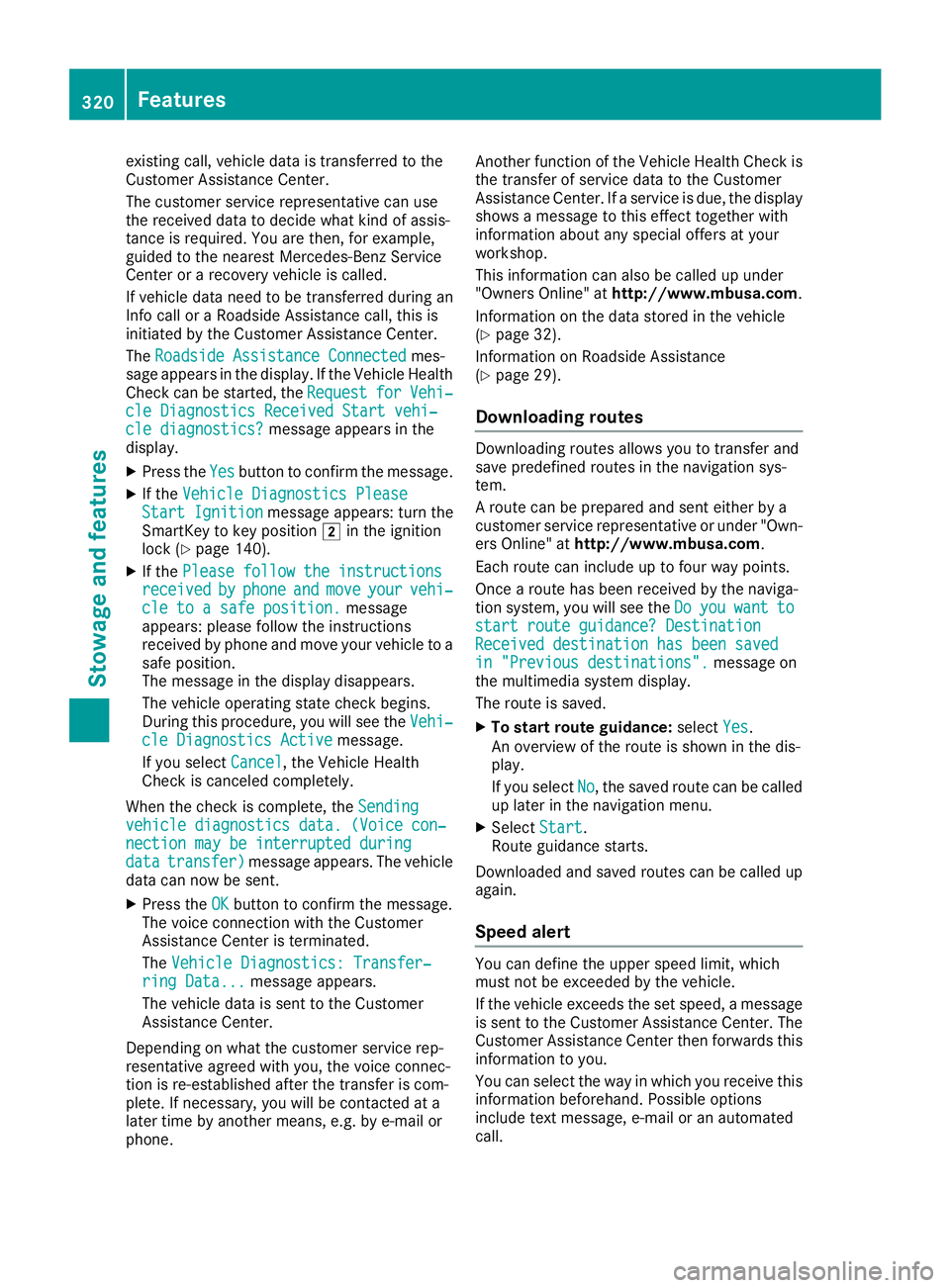 MERCEDES-BENZ GLS SUV 2018 Owners Manual existing call, vehicle data is transferred to the
Customer Assistance Center.
The customer service representative can use
the received data to decide what kind of assis-
tance is required. You are the MERCEDES-BENZ GLS SUV 2018 Owners Manual existing call, vehicle data is transferred to the
Customer Assistance Center.
The customer service representative can use
the received data to decide what kind of assis-
tance is required. You are the