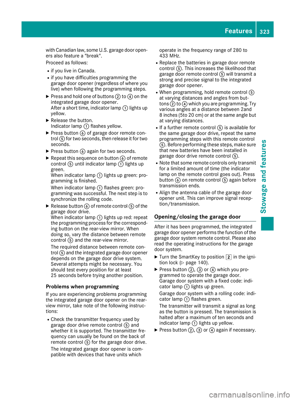 MERCEDES-BENZ GLS SUV 2018 Owners Manual with Canadian law, some U.S. garage door open-
ers also feature a "break".
Proceed as follows:
Rif you live in Canada.
Rif you have difficulties programming the
garage door opener (regardless MERCEDES-BENZ GLS SUV 2018 Owners Manual with Canadian law, some U.S. garage door open-
ers also feature a "break".
Proceed as follows:
Rif you live in Canada.
Rif you have difficulties programming the
garage door opener (regardless