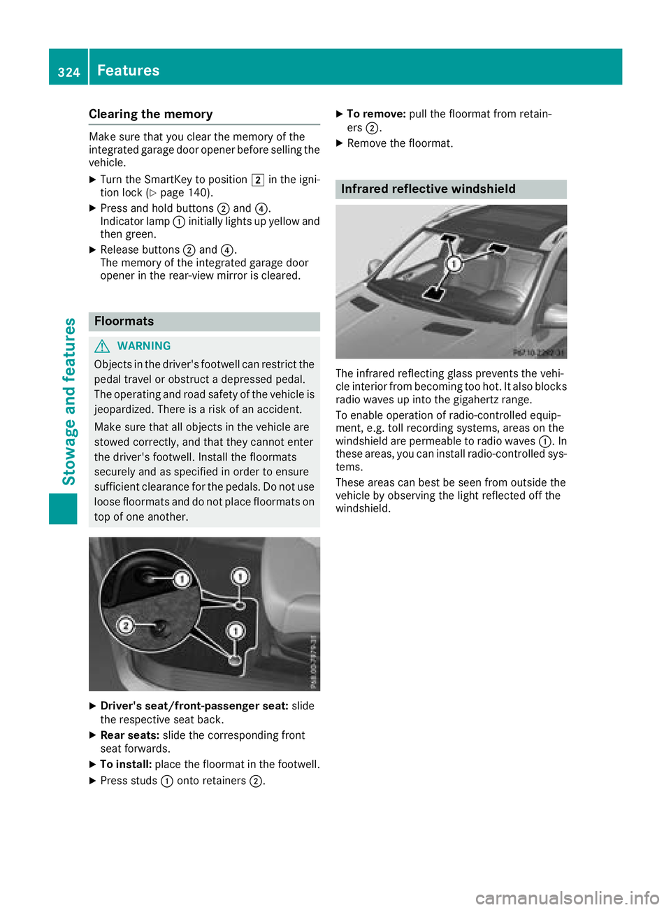 MERCEDES-BENZ GLS SUV 2018 Owners Manual Clearing the memory
Make sure that you clear the memory of the
integrated garage door opener before selling the
vehicle.
XTurn the SmartKey to position2in the igni-
tion lock (Ypage 140).
XPress and h MERCEDES-BENZ GLS SUV 2018 Owners Manual Clearing the memory
Make sure that you clear the memory of the
integrated garage door opener before selling the
vehicle.
XTurn the SmartKey to position2in the igni-
tion lock (Ypage 140).
XPress and h