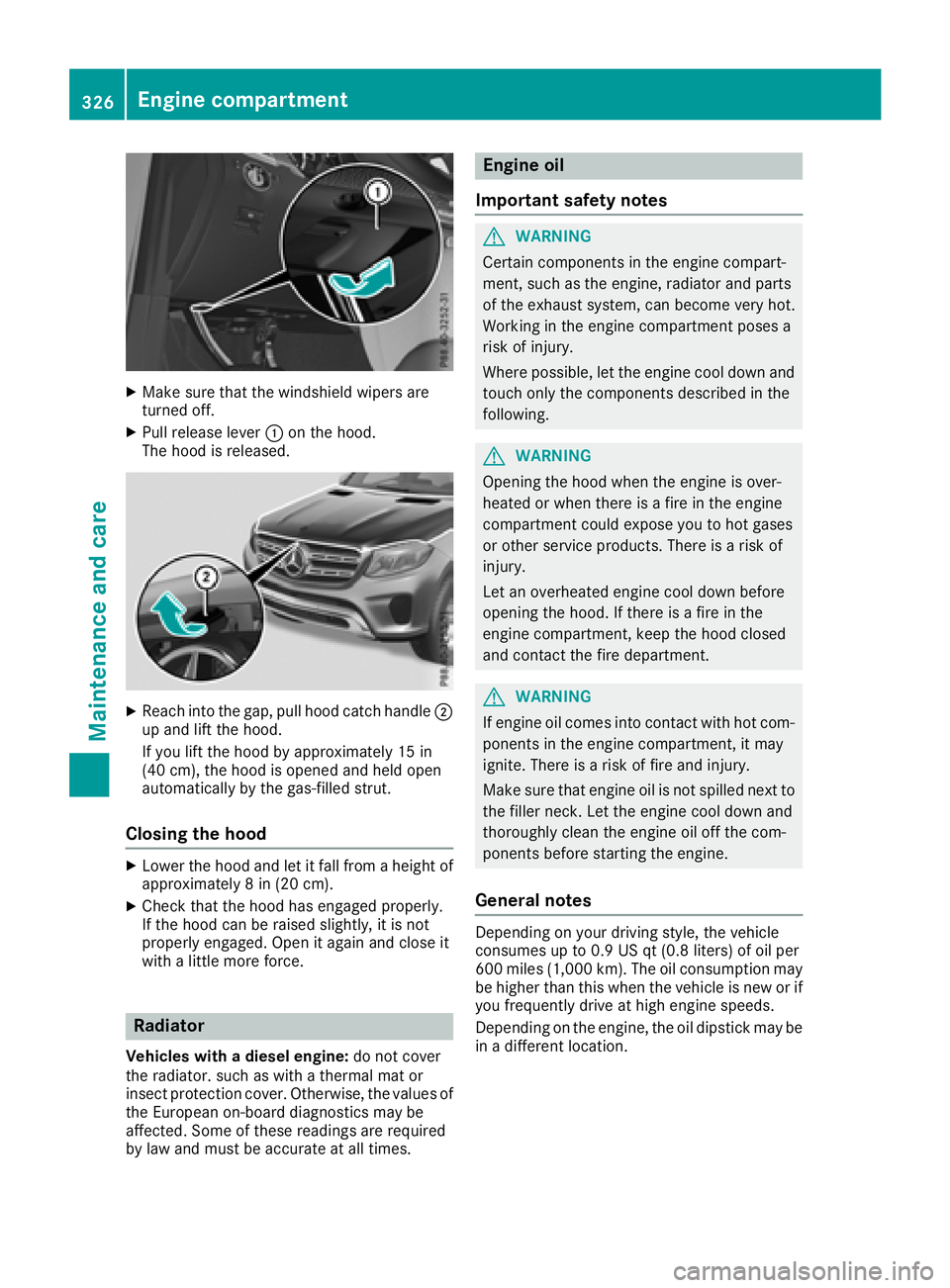 MERCEDES-BENZ GLS SUV 2018 Owners Manual XMake sure that the windshield wipers are
turned off.
XPull release lever:on the hood.
The hood is released.
XReach into the gap, pull hood catch handle ;
up and lift the hood.
If you lift the hood by MERCEDES-BENZ GLS SUV 2018 Owners Manual XMake sure that the windshield wipers are
turned off.
XPull release lever:on the hood.
The hood is released.
XReach into the gap, pull hood catch handle ;
up and lift the hood.
If you lift the hood by