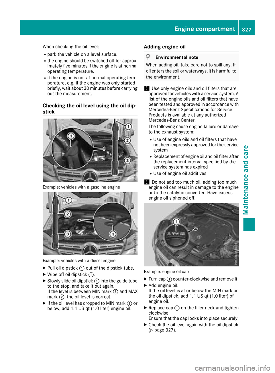 MERCEDES-BENZ GLS SUV 2018 Owners Manual When checking the oil level:
Rpark the vehicle on a level surface.
Rthe engine should be switched off for approx-
imately five minutes if the engine is at normal
operating temperature.
Rif the engine MERCEDES-BENZ GLS SUV 2018 Owners Manual When checking the oil level:
Rpark the vehicle on a level surface.
Rthe engine should be switched off for approx-
imately five minutes if the engine is at normal
operating temperature.
Rif the engine