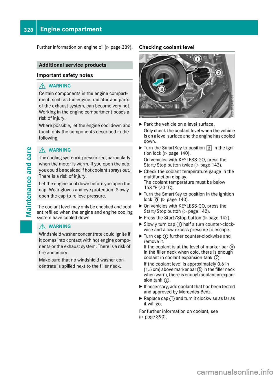 MERCEDES-BENZ GLS SUV 2018 Owners Manual Further information on engine oil (Ypage 389).
Additional service products
Important safety notes
GWARNING
Certain components in the engine compart-
ment, such as the engine, radiator and parts
of the MERCEDES-BENZ GLS SUV 2018 Owners Manual Further information on engine oil (Ypage 389).
Additional service products
Important safety notes
GWARNING
Certain components in the engine compart-
ment, such as the engine, radiator and parts
of the