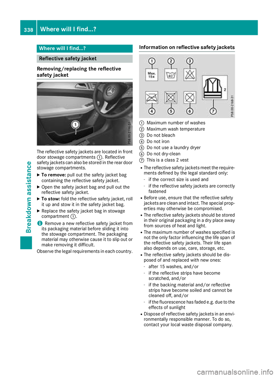 MERCEDES-BENZ GLS SUV 2018 Owners Manual Where will I find...?
Reflective safety jacket
Removing/replacing the reflective
safety jacket
The reflective safety jackets are located in front
door stowage compartments :. Reflective
safety jackets MERCEDES-BENZ GLS SUV 2018 Owners Manual Where will I find...?
Reflective safety jacket
Removing/replacing the reflective
safety jacket
The reflective safety jackets are located in front
door stowage compartments :. Reflective
safety jackets