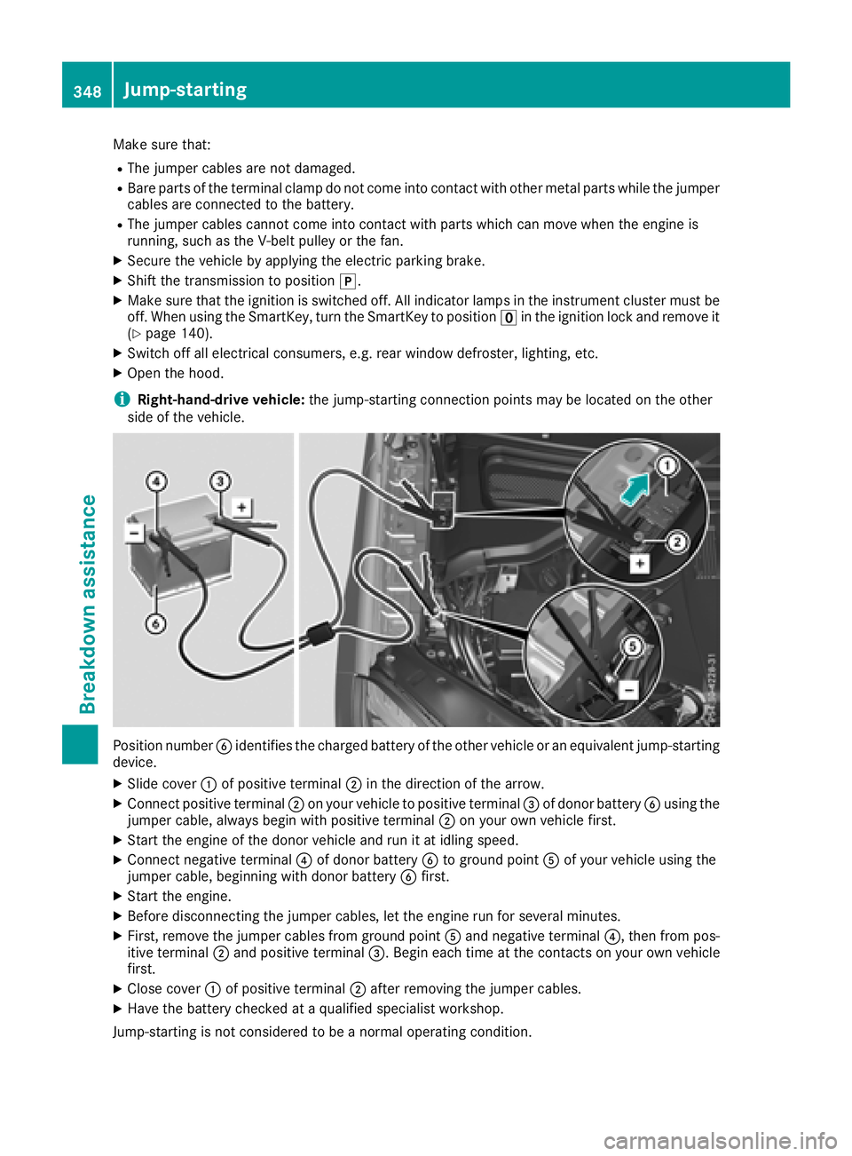 MERCEDES-BENZ GLS SUV 2018 Owners Manual Make sure that:
RThe jumper cables are not damaged.
RBare parts of the terminal clamp do not come into contact with other metal parts while the jumpercables are connected to the battery.
RThe jumper c MERCEDES-BENZ GLS SUV 2018 Owners Manual Make sure that:
RThe jumper cables are not damaged.
RBare parts of the terminal clamp do not come into contact with other metal parts while the jumpercables are connected to the battery.
RThe jumper c