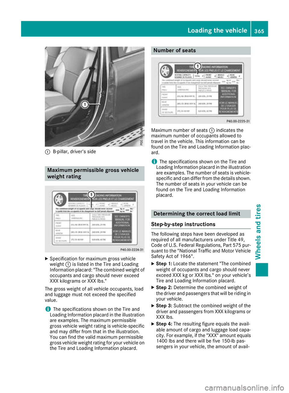 MERCEDES-BENZ GLS SUV 2018 Owners Manual :B-pillar, driver's side
Maximum permissible gross vehicle
weight rating
XSpecification for maximum gross vehicle
weight:is listed in the Tire and Loading
Information placard: "The combined we MERCEDES-BENZ GLS SUV 2018 Owners Manual :B-pillar, driver's side
Maximum permissible gross vehicle
weight rating
XSpecification for maximum gross vehicle
weight:is listed in the Tire and Loading
Information placard: "The combined we