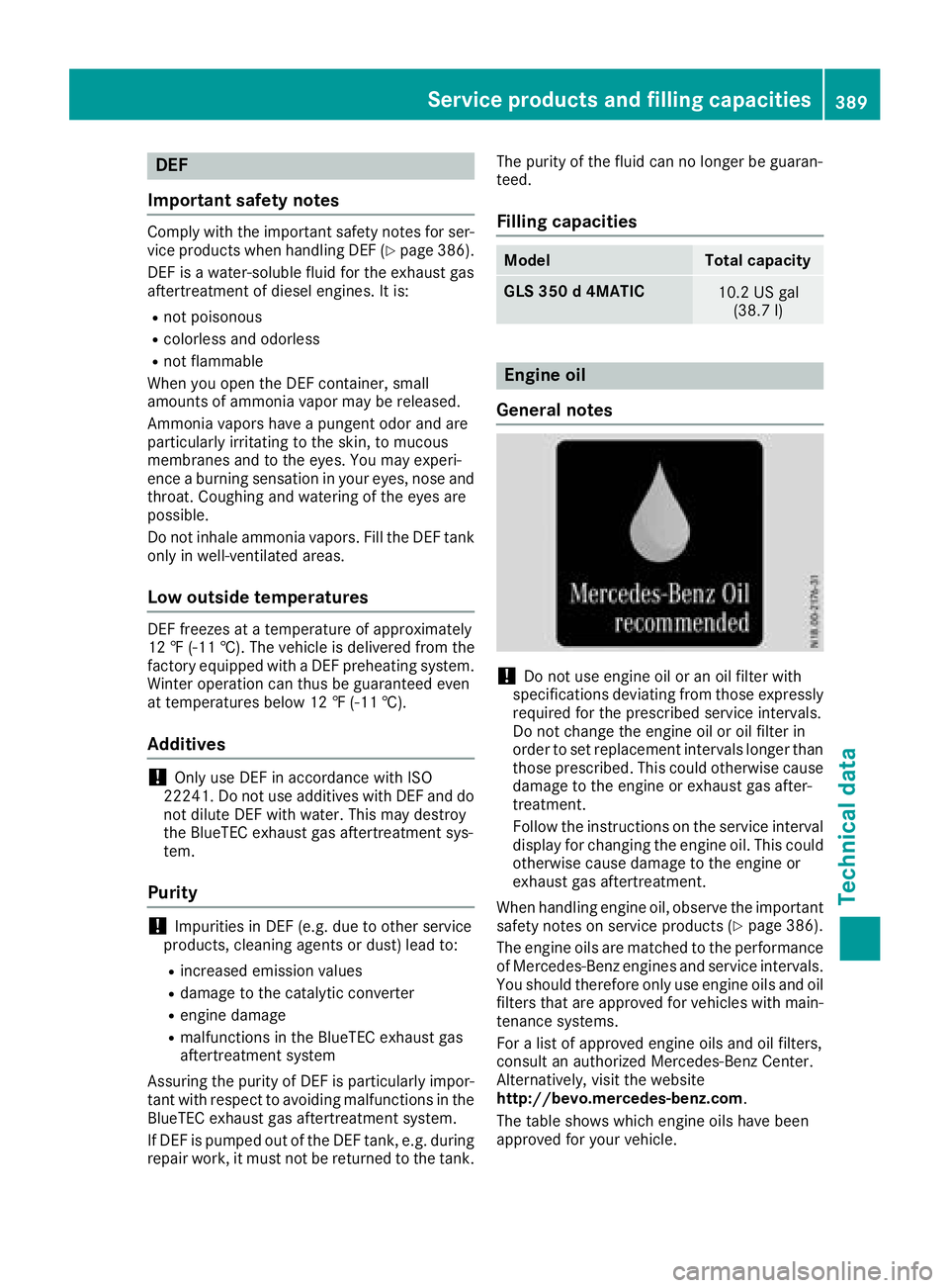 MERCEDES-BENZ GLS SUV 2018  Owners Manual DEF
Important safet ynotes
Comply wit hth eimportant safet ynote sfo rser -
vic eproducts when handlin gDE F (Ypage 386).
DE Fis awater-soluble flui dfo rth eexhaus tgas
aftertreatmen tof diesel engin