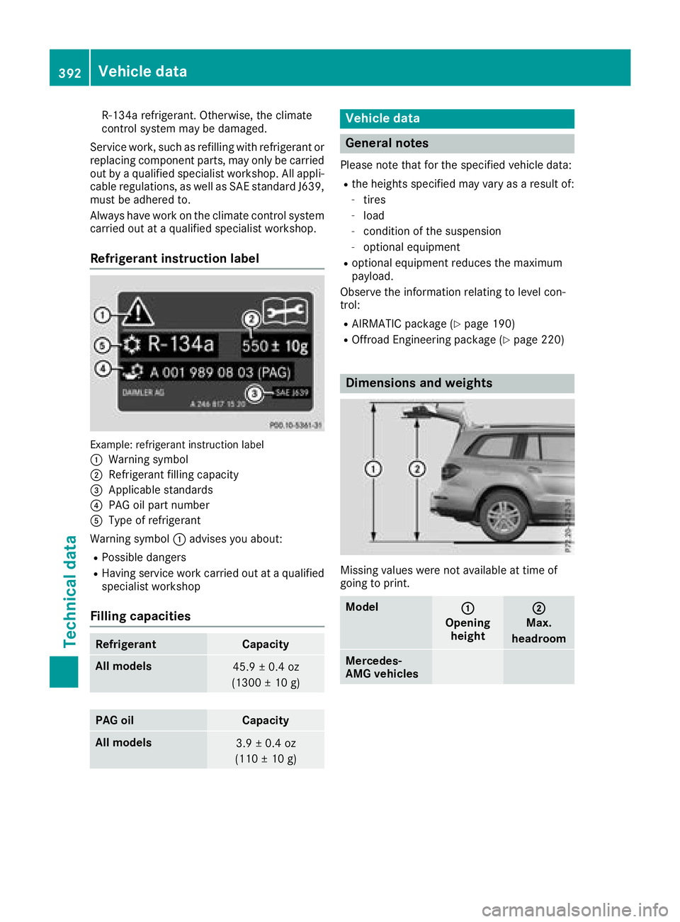 MERCEDES-BENZ GLS SUV 2018  Owners Manual R-134arefrigerant. Otherwise, th eclimat e
control system may be damaged.
Service work, suc has refillin gwit hrefrigeran tor
replacing component parts, may only be carrie d
out by aqualified speciali