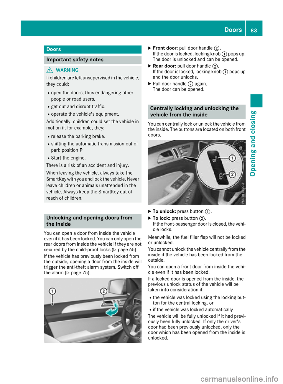 MERCEDES-BENZ GLS SUV 2018 Owners Manual Doors
Important safet ynotes
GWARNING
If children are lef tunsupervised in th evehicle,
they could:
Rope nth edoors ,thus endangerin gother
people or road users.
Rget out and disrup ttraffic .
Roperat MERCEDES-BENZ GLS SUV 2018 Owners Manual Doors
Important safet ynotes
GWARNING
If children are lef tunsupervised in th evehicle,
they could:
Rope nth edoors ,thus endangerin gother
people or road users.
Rget out and disrup ttraffic .
Roperat