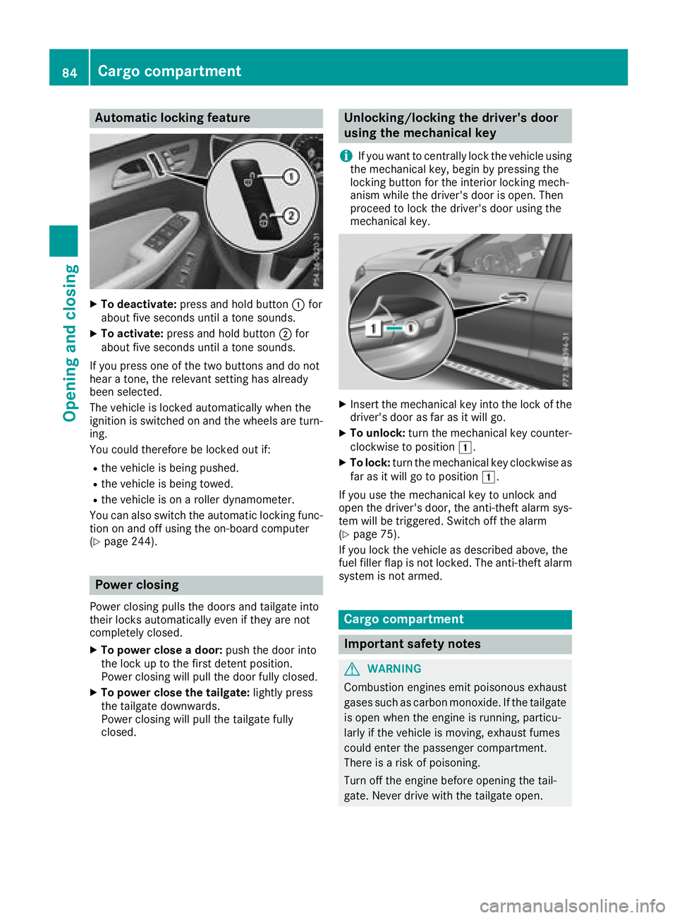 MERCEDES-BENZ GLS SUV 2018  Owners Manual Automa tic locking featu re
XTo deactivate:press and hold butto n: for
about fiv eseconds until atone sounds.
XTo activate: press and hold butto n; for
about fiv eseconds until atone sounds.
If you pr