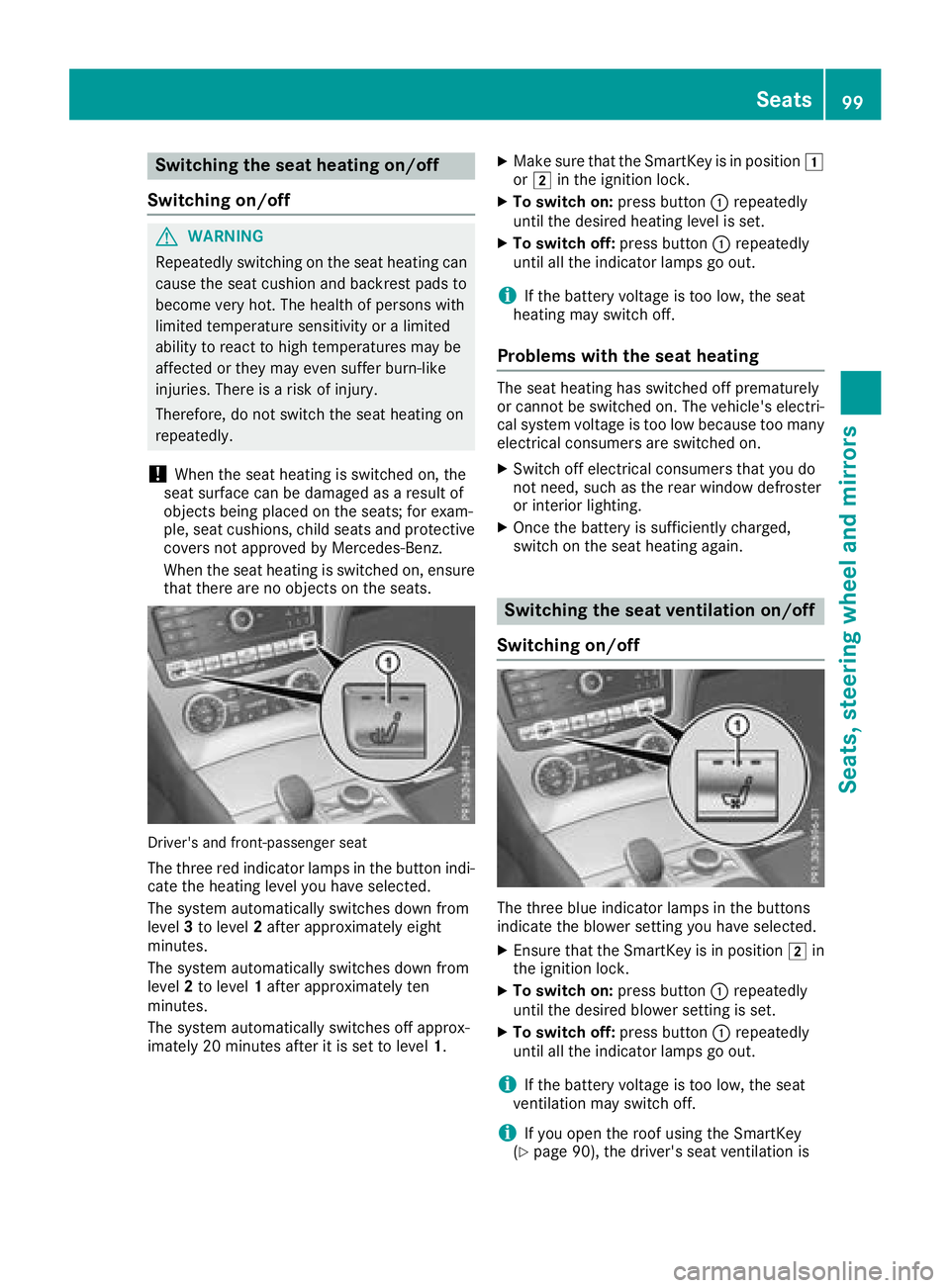 MERCEDES-BENZ SL ROADSTER 2018 Owners Manual Switching the seat heating on/off
Switching on/off
GWARNING
Repeatedly switching on the seat heating can
cause the seat cushion and backrest pads to
become very hot. The health of persons with
limited MERCEDES-BENZ SL ROADSTER 2018 Owners Manual Switching the seat heating on/off
Switching on/off
GWARNING
Repeatedly switching on the seat heating can
cause the seat cushion and backrest pads to
become very hot. The health of persons with
limited